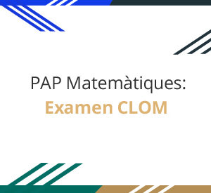 PAP matemàtiques: Examen CLOM
