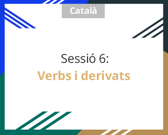 seleclasses_catala_sessio6 sessió 6: verbs i derivats