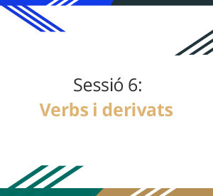 sessió 6: verbs i derivats